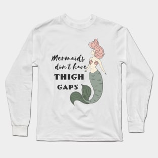 Mermaids Don't Have Thigh Gaps Long Sleeve T-Shirt